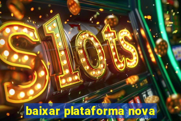 baixar plataforma nova